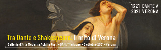 Tra Dante e Shakespeare. Il mito di Verona. A Verona, Galleria d'Arte Moderna Achille Forti, fino al 3 ottobre 2021