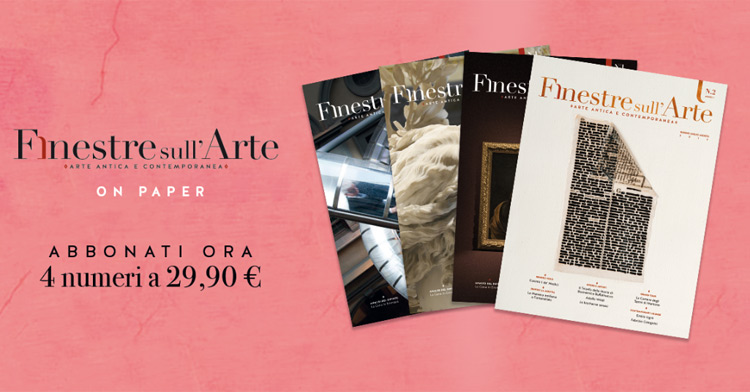 Abbonati entro il 19/5 al magazine cartaceo di Finestre sull'Arte. La tua nuova rivista d'arte preferita